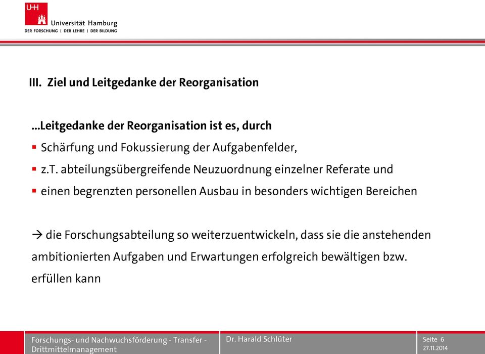 abteilungsübergreifende Neuzuordnung einzelner Referate und einen begrenzten personellen Ausbau in