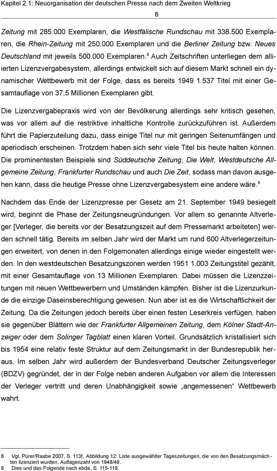 und die Berliner Zeitung bzw. Neues Deutschland mit jeweils 500.000 Exemplaren.