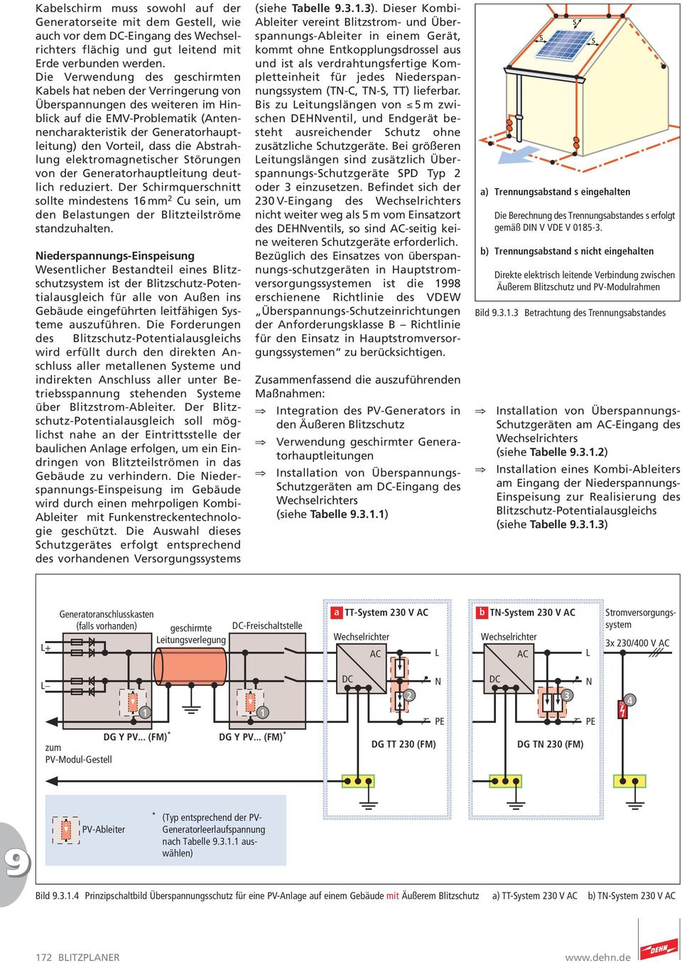 Abtrahlung elektromagneticher Störungen von der Generatorhauptleitung deutlich reduziert. Der Schirmquerchnitt ollte mindeten 6 mm 2 Cu ein, um den Belatungen der Blitzteiltröme tandzuhalten.