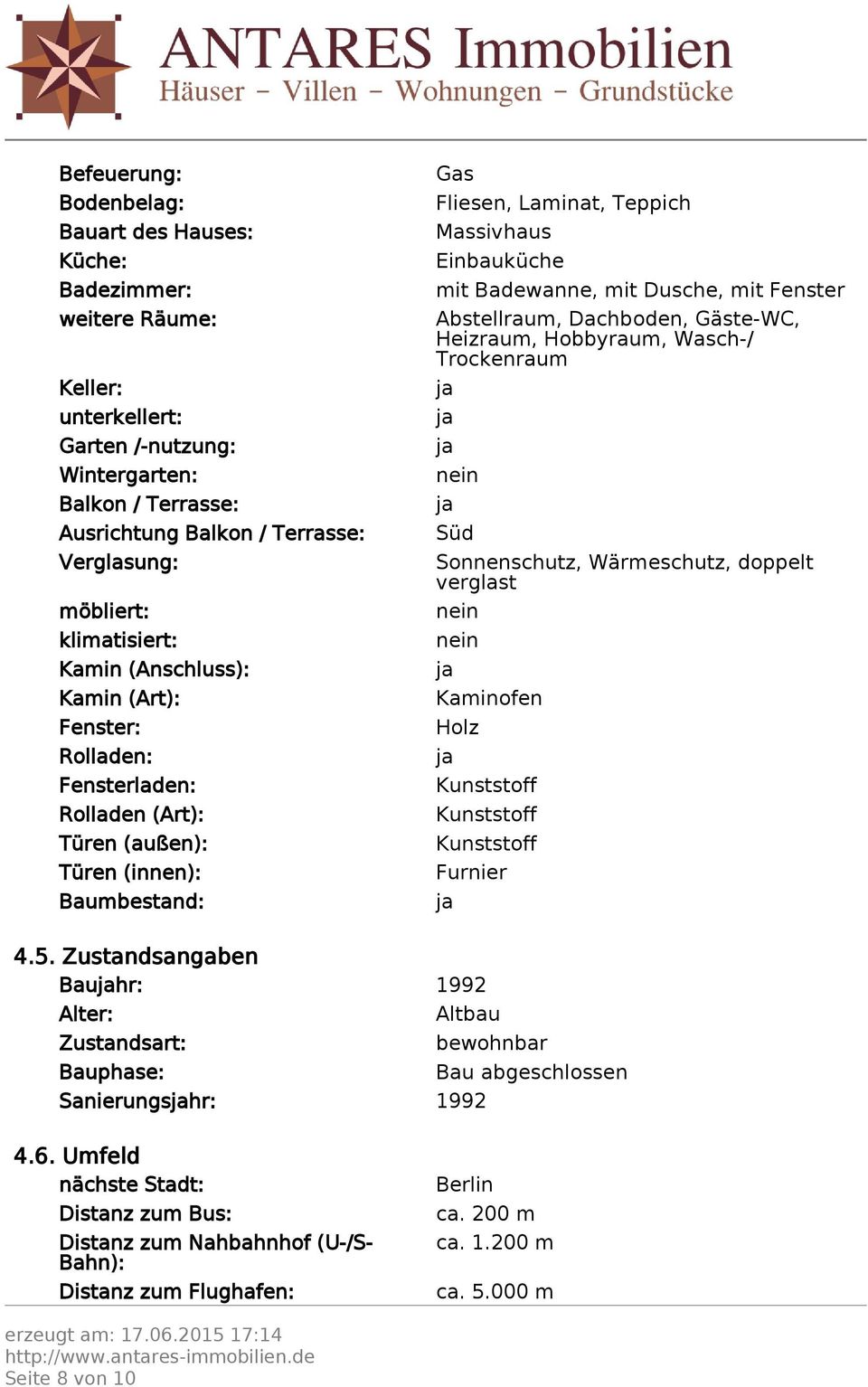 Einbauküche mit Badewanne, mit Dusche, mit Fenster Abstellraum, Dachboden, Gäste-WC, Heizraum, Hobbyraum, Wasch-/ Trockenraum nein Süd Sonnenschutz, Wärmeschutz, doppelt verglast nein nein Kaminofen