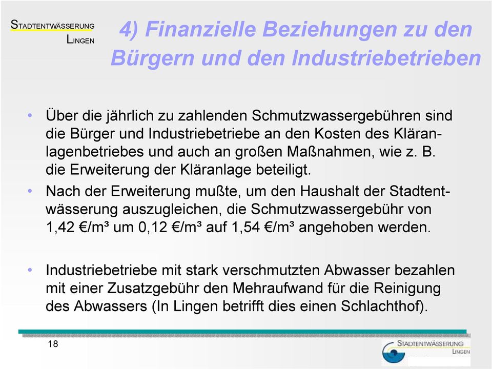 Nach der Erweiterung mußte, um den Haushalt der Stadtentwässerung auszugleichen, die Schmutzwassergebühr von 1,42 /m³ um 0,12 /m³ auf 1,54 /m³ angehoben