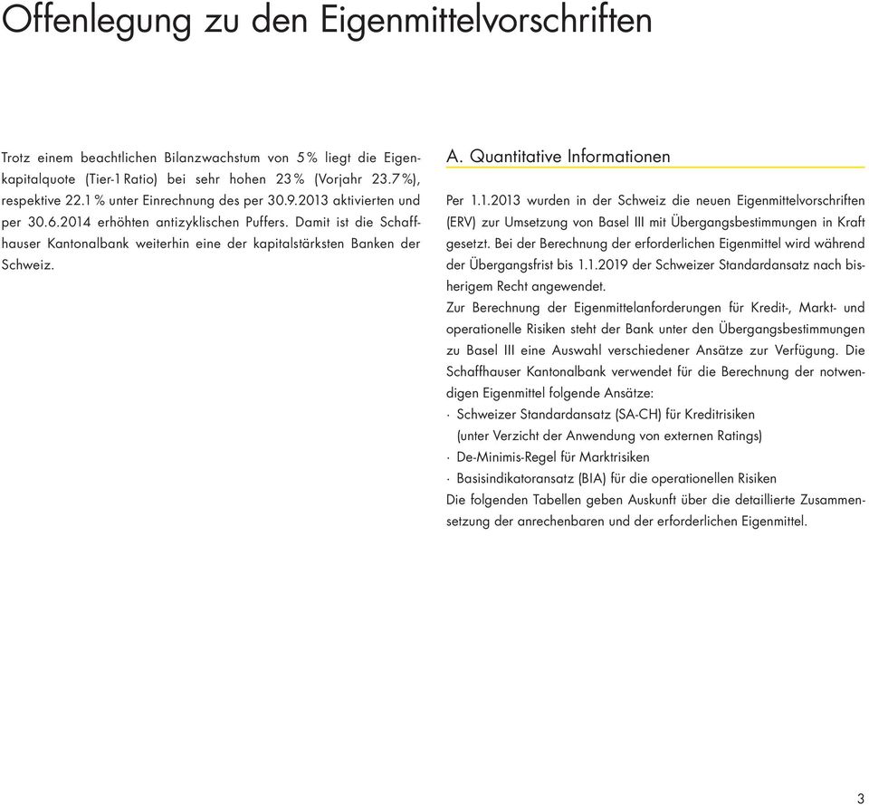 A. Quantitative Informationen Per 1.1.2013 wurden in der Schweiz die neuen Eigenmittelvorschriften (ERV) zur Umsetzung von Basel III mit Übergangsbestimmungen in Kraft gesetzt.