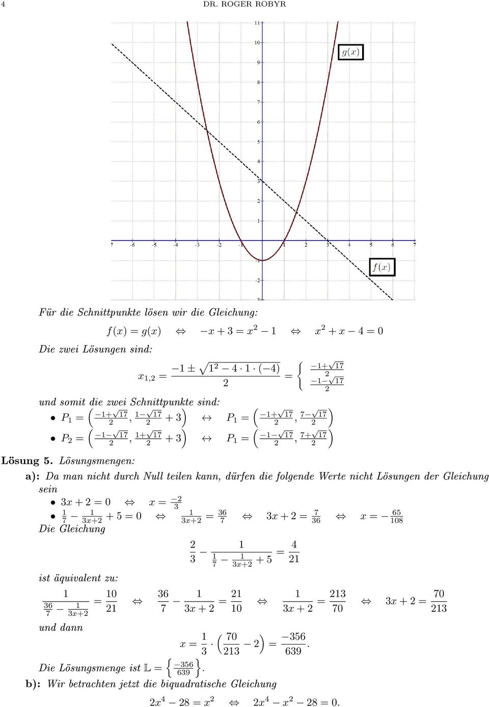 Lösungsmengen: a): Da man nicht durch Null teilen kann, dürfen die folgende Werte nicht Lösungen der Gleichung sein 3x + 0 x 3 7 3x+ + 5 0 3x+ 36 7 3x +