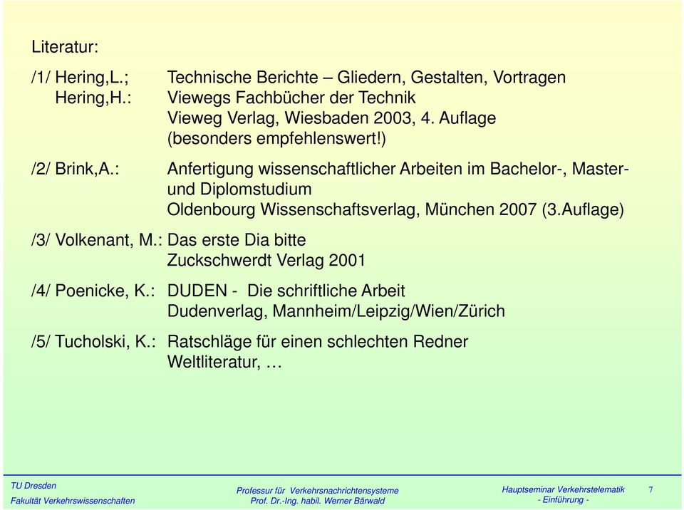 : Anfertigung wissenschaftlicher Arbeiten im Bachelor-, Master- und Diplomstudium Oldenbourg Wissenschaftsverlag, München 2007 (3.