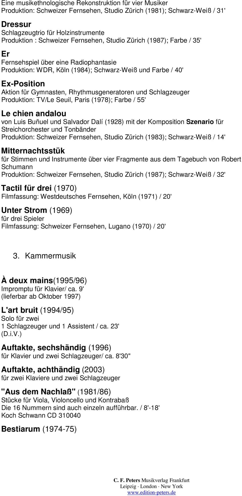 und Schlagzeuger Produktion: TV/Le Seuil, Paris (1978); Farbe / 55' Le chien andalou von Luis Buñuel und Salvador Dalí (1928) mit der Komposition Szenario für Streichorchester und Tonbänder
