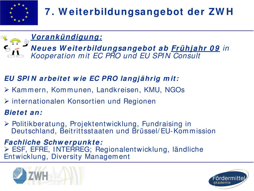 Konsortien und Regionen Bietet an: Politikberatung, Projektentwicklung, Fundraising in Deutschland, Beitrittsstaaten und