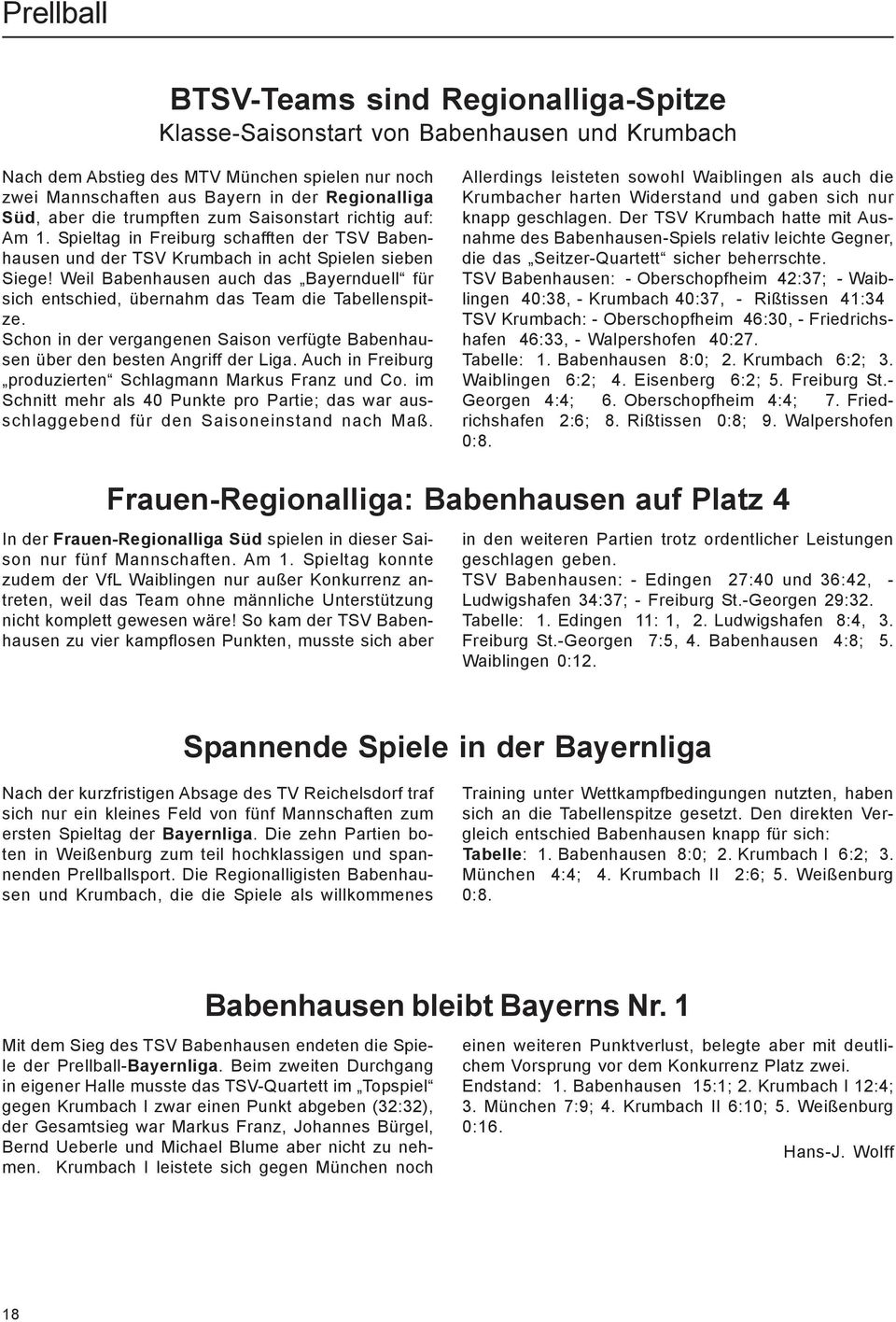 Weil Babenhausen auch das Bayernduell für sich entschied, übernahm das Team die Tabellenspitze. Schon in der vergangenen Saison verfügte Babenhausen über den besten Angriff der Liga.