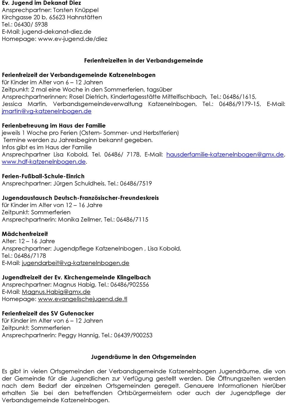 Ansprechpartnerinnen: Rosel Dietrich, Kindertagesstätte Mittelfischbach, Tel.: 06486/1615, Jessica Martin, Verbandsgemeindeverwaltung Katzenelnbogen, Tel.