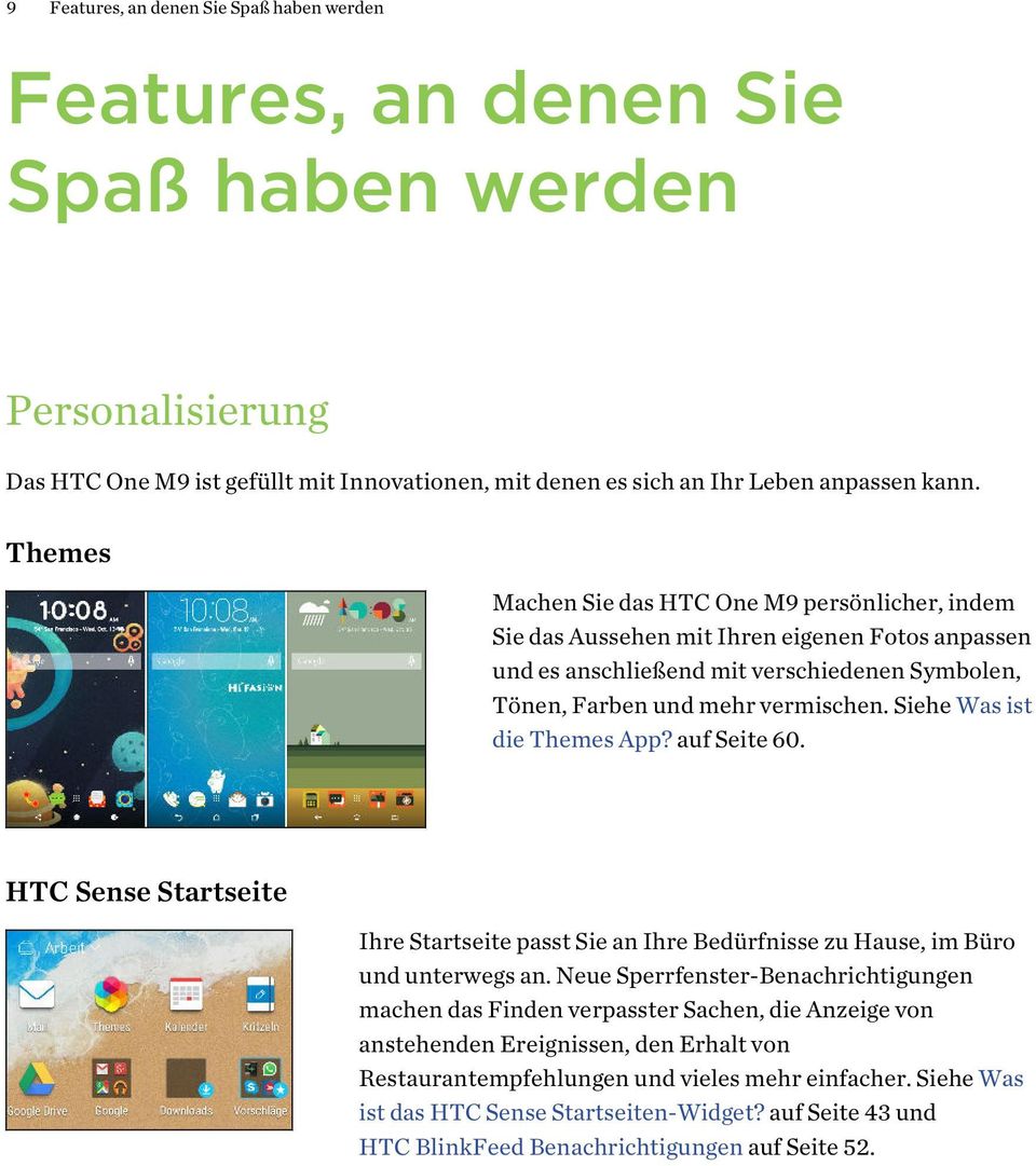 Siehe Was ist die Themes App? auf Seite 60. HTC Sense Startseite Ihre Startseite passt Sie an Ihre Bedürfnisse zu Hause, im Büro und unterwegs an.