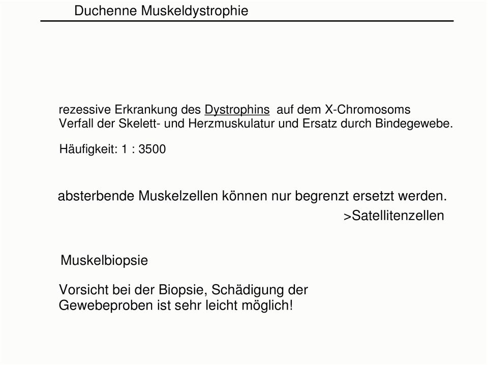 Häufigkeit: 1 : 3500 absterbende Muskelzellen können nur begrenzt ersetzt werden.