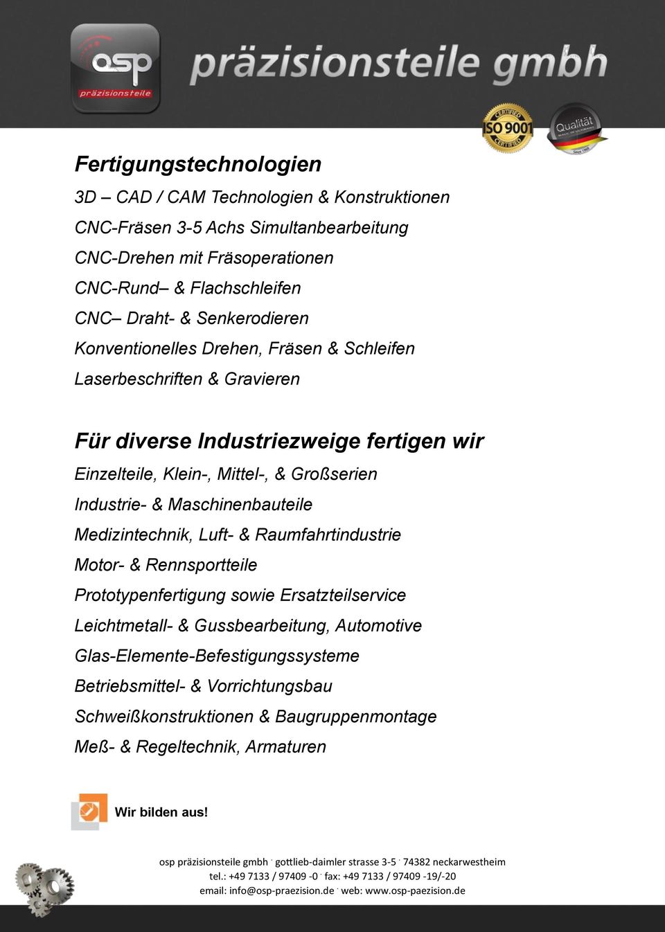 Maschinenbauteile Medizintechnik, Luft- & Raumfahrtindustrie Motor- & Rennsportteile Prototypenfertigung sowie Ersatzteilservice Leichtmetall- & Gussbearbeitung, Automotive