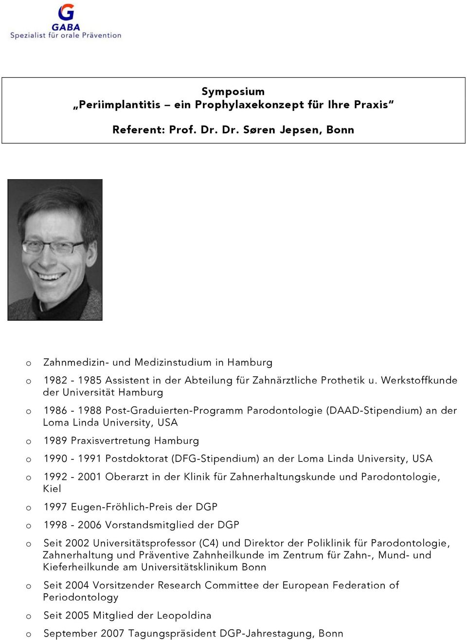 Werkstffkunde der Universität Hamburg 1986-1988 Pst-Graduierten-Prgramm Pardntlgie (DAAD-Stipendium) an der Lma Linda University, USA 1989 Praxisvertretung Hamburg 1990-1991 Pstdktrat