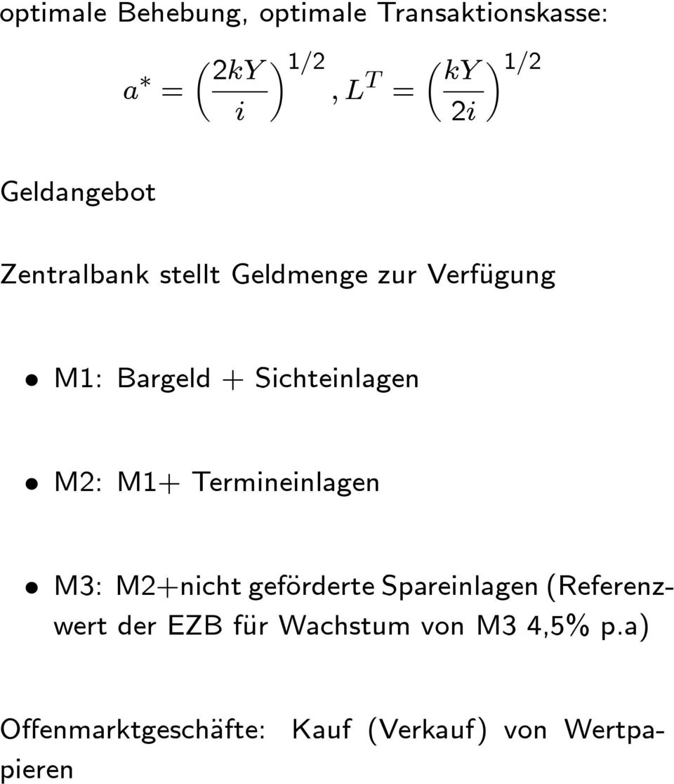 M2: M1+ Termineinlagen M3: M2+nicht geförderte Spareinlagen (Referenzwert der EZB