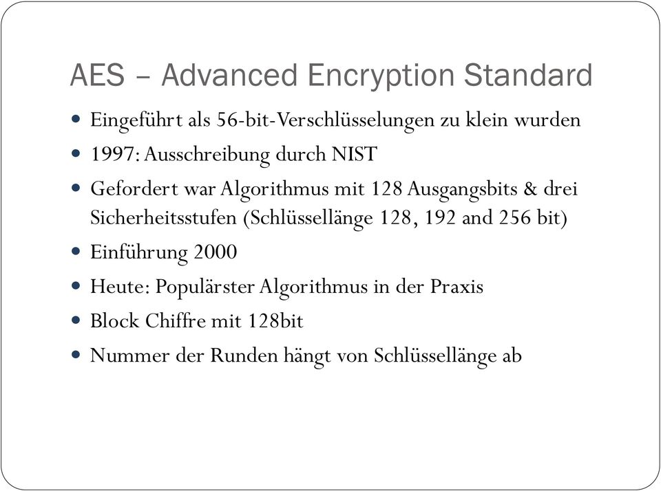 Sicherheitsstufen (Schlüssellänge 128, 192 and 256 bit) Einführung 2000 Heute: Populärster