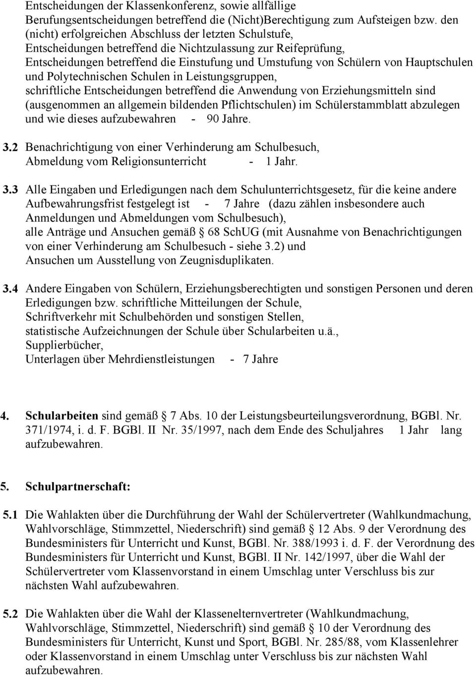 Hauptschulen und Polytechnischen Schulen in Leistungsgruppen, schriftliche Entscheidungen betreffend die Anwendung von Erziehungsmitteln sind (ausgenommen an allgemein bildenden Pflichtschulen) im