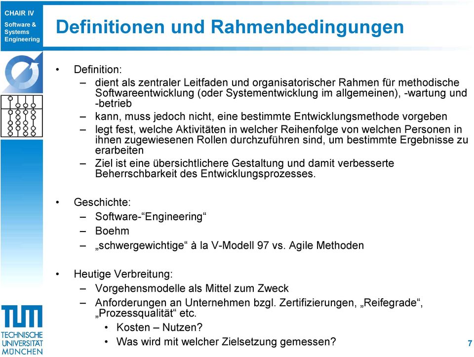 sind, um bestimmte Ergebnisse zu erarbeiten Ziel ist eine übersichtlichere Gestaltung und damit verbesserte Beherrschbarkeit des Entwicklungsprozesses.