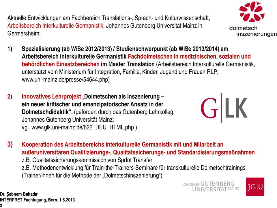 im Master Translation (Arbeitsbereich Interkulturelle Germanistik, unterstützt vom Ministerium für Integration, Familie, Kinder, Jugend und Frauen RLP; www.uni-mainz.de/presse/54644.