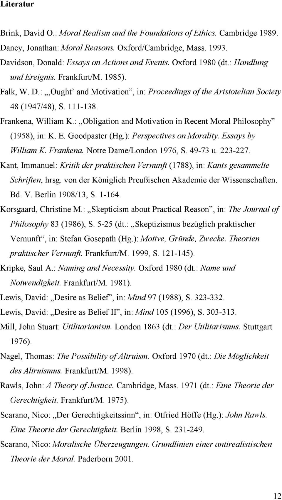 : Obligation and Motivation in Recent Moral Philosophy (1958), in: K. E. Goodpaster (Hg.): Perspectives on Morality. Essays by William K. Frankena. Notre Dame/London 1976, S. 49-73 u. 223-227.