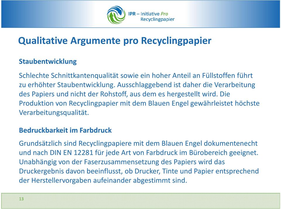 Die Produktion von Recyclingpapier mit dem Blauen Engel gewährleistet höchste Verarbeitungsqualität.