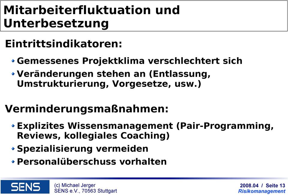 usw.) Verminderungsmaßnahmen: Explizites Wissensmanagement (Pair-Programming, Reviews,