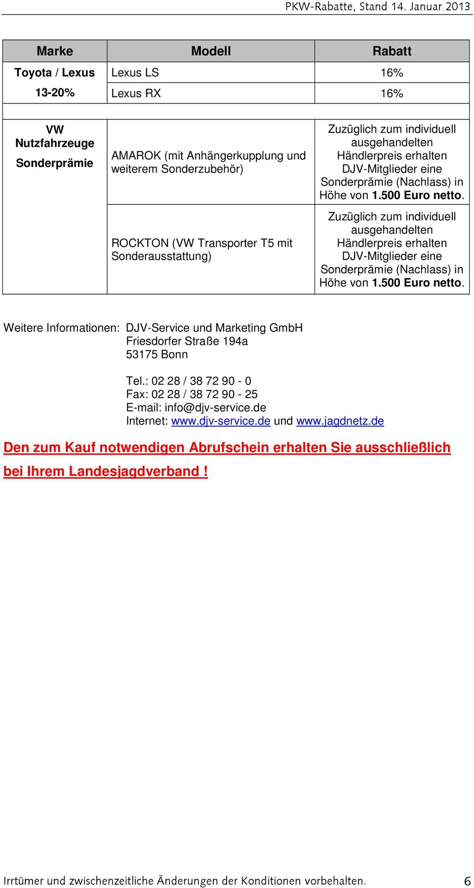 Weitere Informationen: DJV-Service und Marketing GmbH Friesdorfer Straße 194a 53175 Bonn Tel.: 02 28 / 38 72 90-0 Fax: 02 28 / 38 72 90-25 E-mail: info@djv-service.de Internet: www.djv-service.de und www.