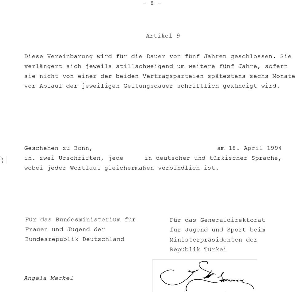 der jeweiligen Geltungsdauer schriftlich gekündigt wird. Geschehen zu Bonn, am 18. April 1994 in.