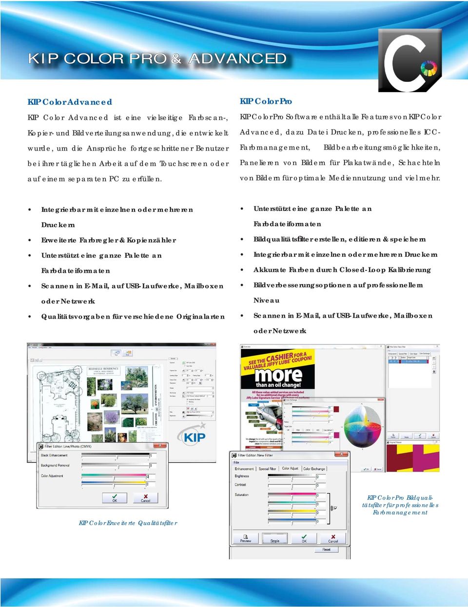 KIP Color Pro KIP Color Pro Software enthält alle Features von KIP Color Advanced, dazu Datei Drucken, professionelles ICC- Farbmanagement, Bildbearbeitungsmöglichkeiten, Panelieren von Bildern für
