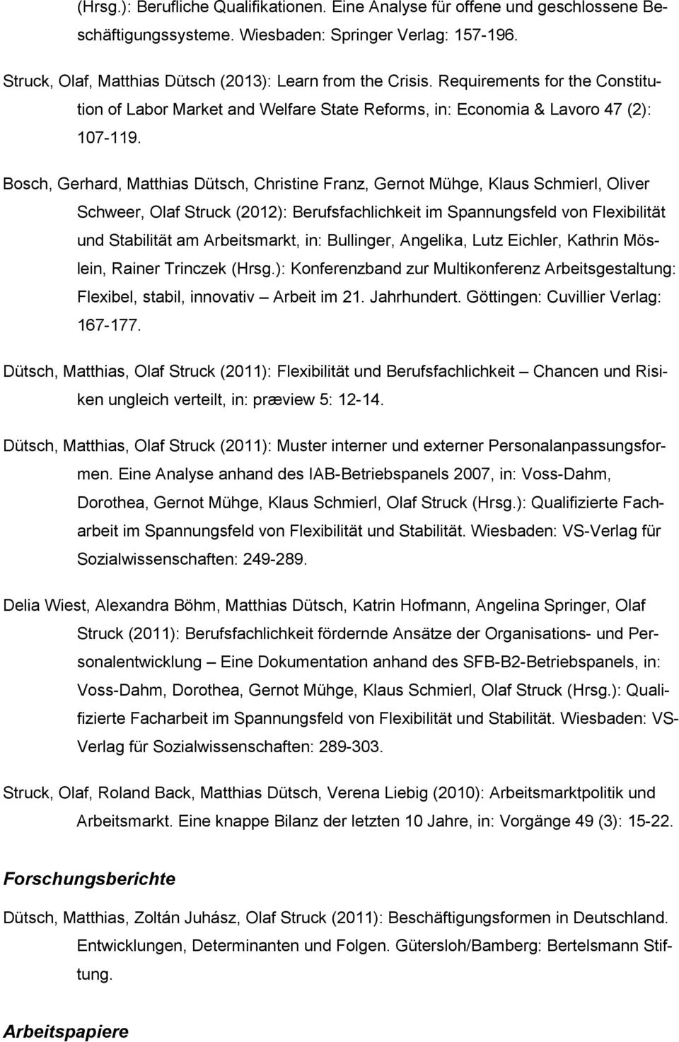 Bosch, Gerhard, Matthias Dütsch, Christine Franz, Gernot Mühge, Klaus Schmierl, Oliver Schweer, Olaf (2012): Berufsfachlichkeit im Spannungsfeld von Flexibilität und Stabilität am Arbeitsmarkt, in: