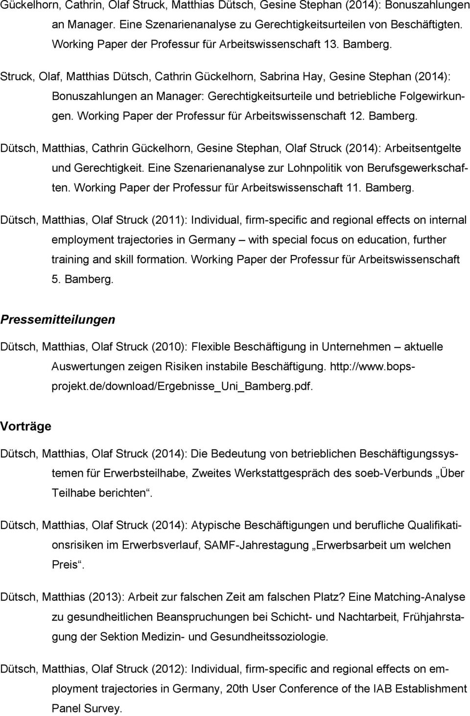 , Olaf, Matthias Dütsch, Cathrin Gückelhorn, Sabrina Hay, Gesine Stephan (2014): Bonuszahlungen an Manager: Gerechtigkeitsurteile und betriebliche Folgewirkungen.