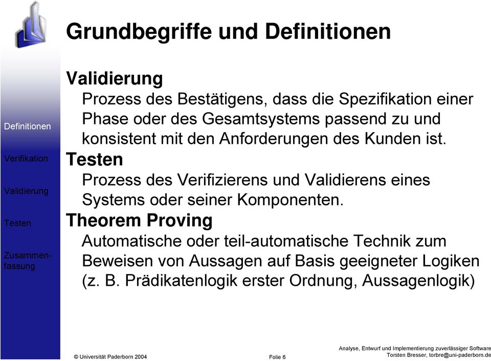 Prozess des Verifizierens und Validierens eines Systems oder seiner Komponenten.