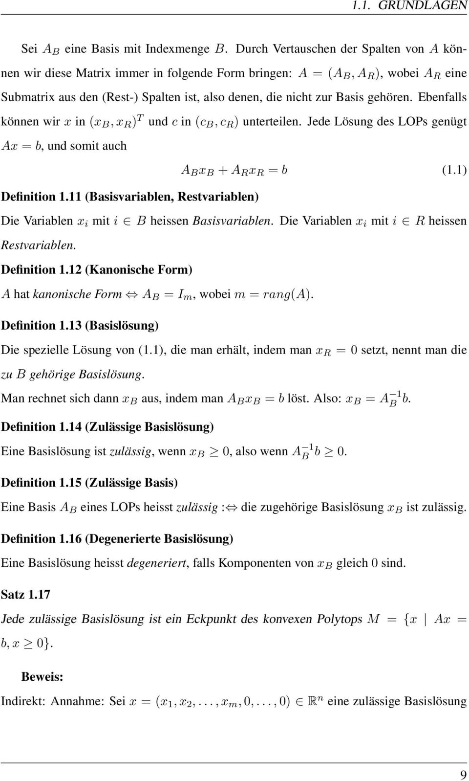 (Basisvariablen, Restvariablen) A B x B + A R x R = b (11) Die Variablen x i mit i B heissen Basisvariablen Die Variablen x i mit i R heissen Restvariablen Definition 112 (Kanonische Form) A hat