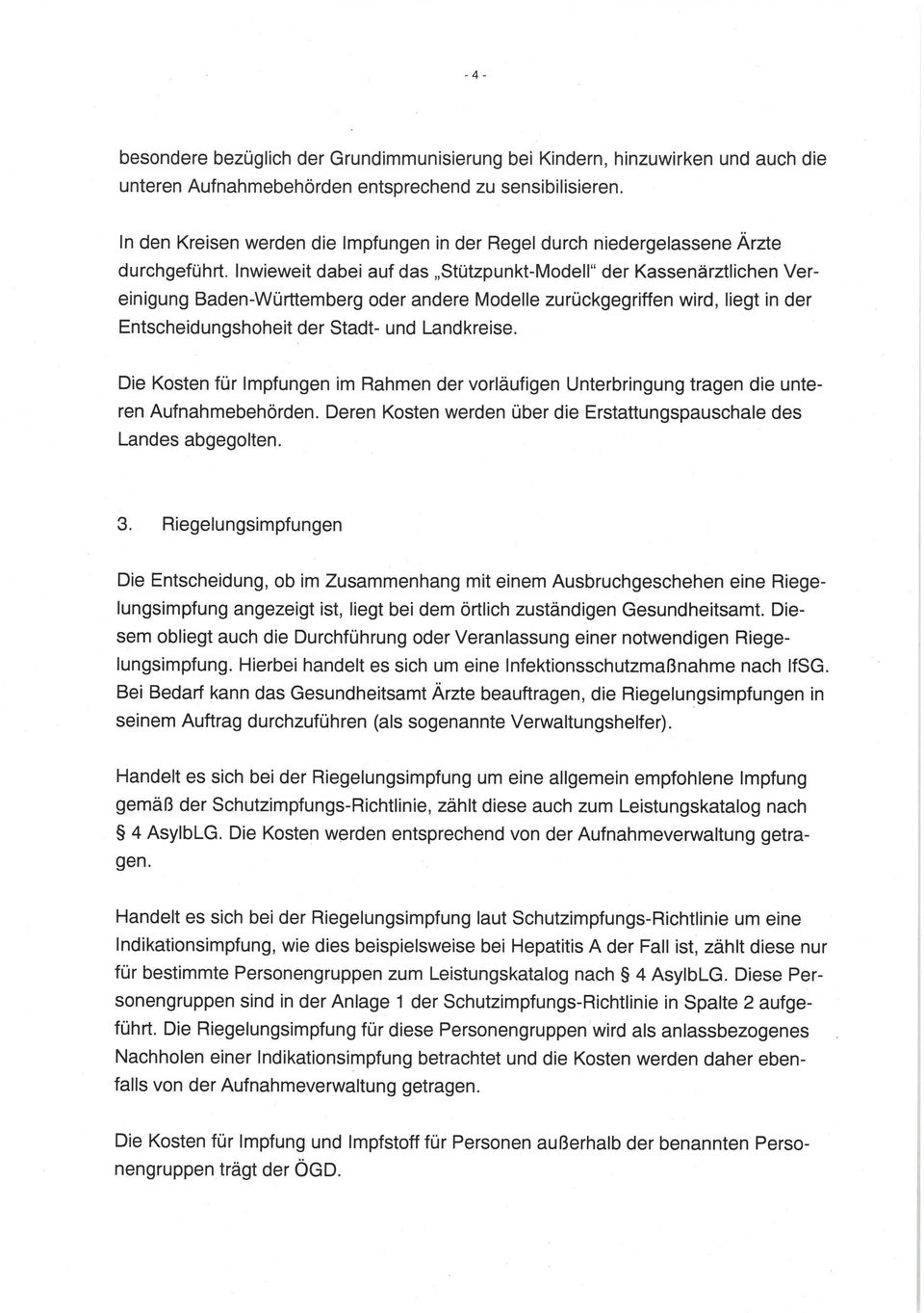 Inwieweit dabei auf das Stützpunkt-Modell" der Kassenärztlichen Vereinigung Baden-Württemberg oder andere Modelle zurückgegriffen wird, liegt in der Entscheidungshoheit der Stadt- und Landkreise.