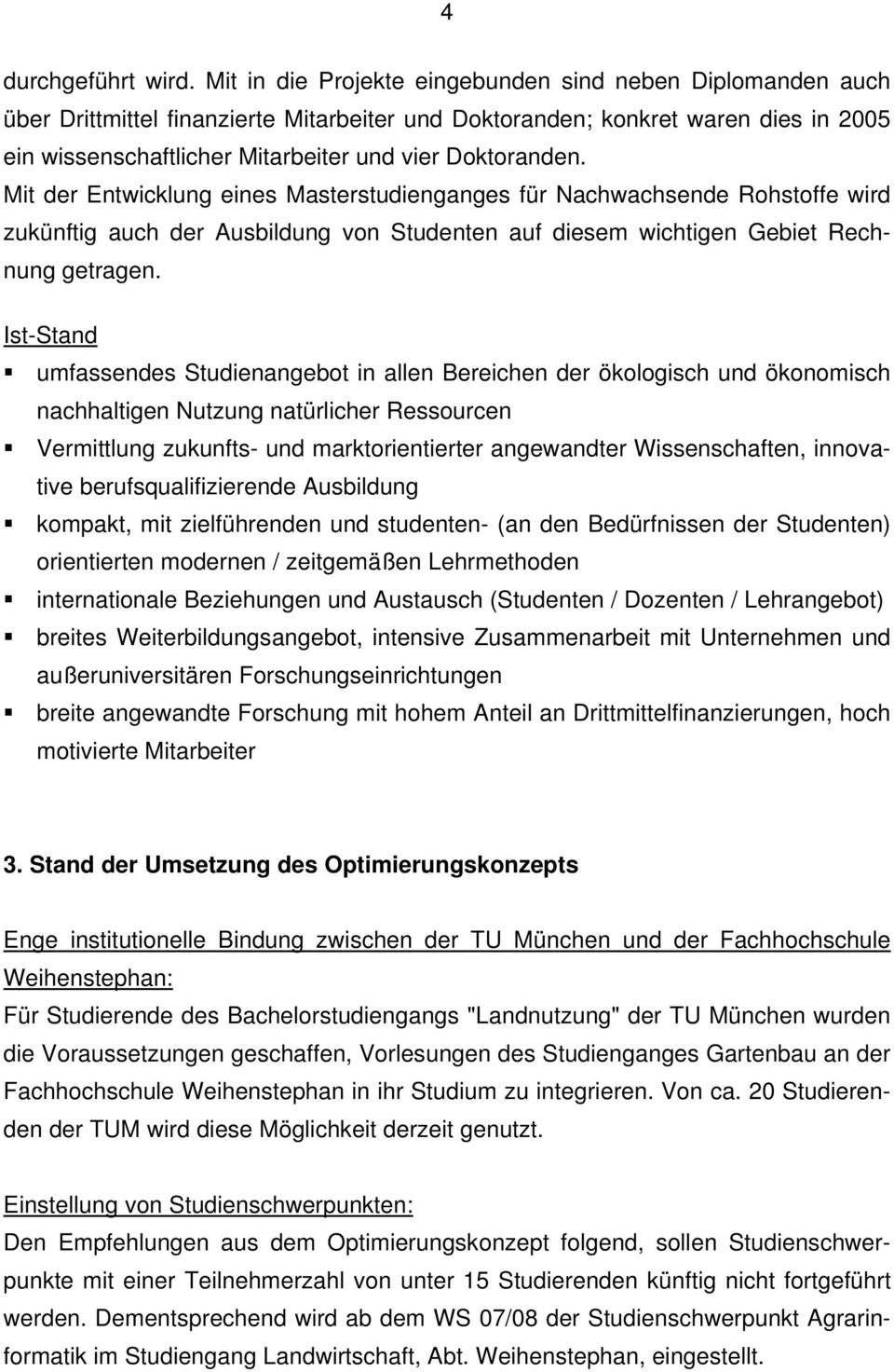 Doktoranden. Mit der Entwicklung eines Masterstudienganges für Nachwachsende Rohstoffe wird zukünftig auch der Ausbildung von Studenten auf diesem wichtigen Gebiet Rechnung getragen.