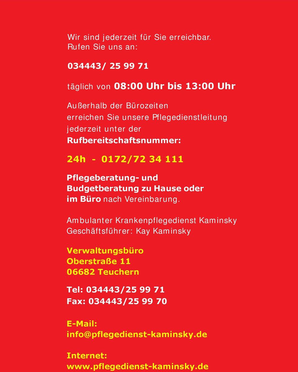 jederzeit unter der Rufbereitschaftsnummer: 24h - 0172/72 34 111 Pflegeberatung- und Budgetberatung zu Hause oder im Büro nach