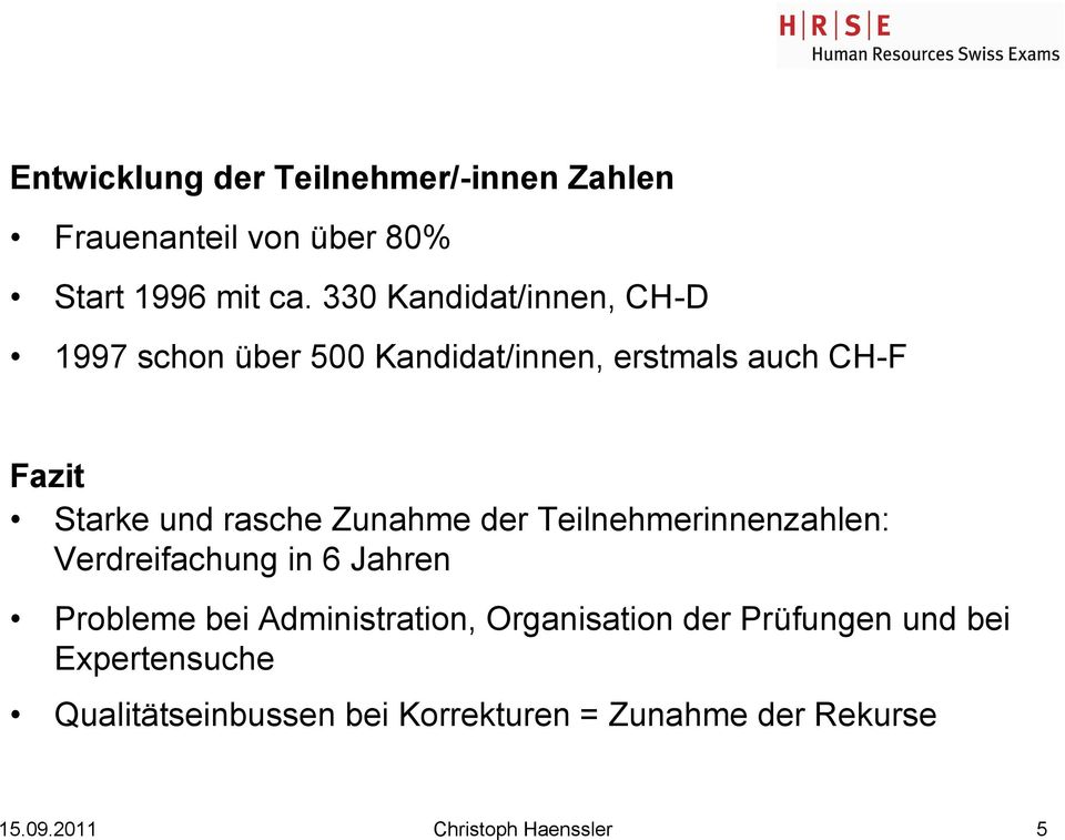 Zunahme der Teilnehmerinnenzahlen: Verdreifachung in 6 Jahren Probleme bei Administration, Organisation