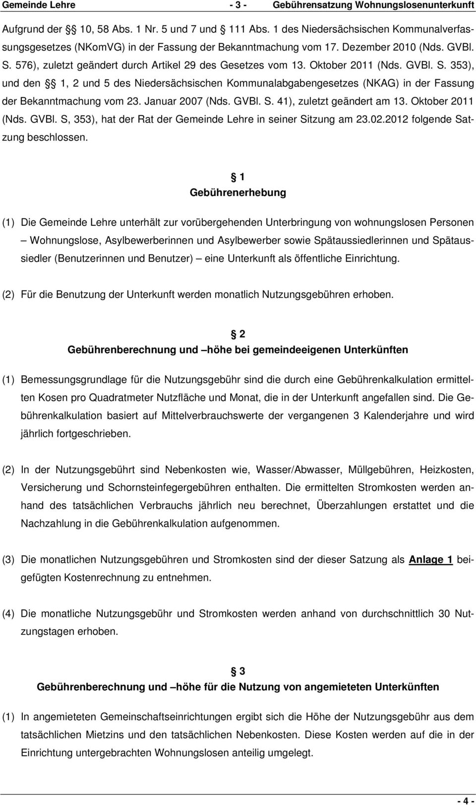 Oktober 2011 (Nds. GVBl. S. 353), und den 1, 2 und 5 des Niedersächsischen Kommunalabgabengesetzes (NKAG) in der Fassung der Bekanntmachung vom 23. Januar 2007 (Nds. GVBl. S. 41), zuletzt geändert am 13.