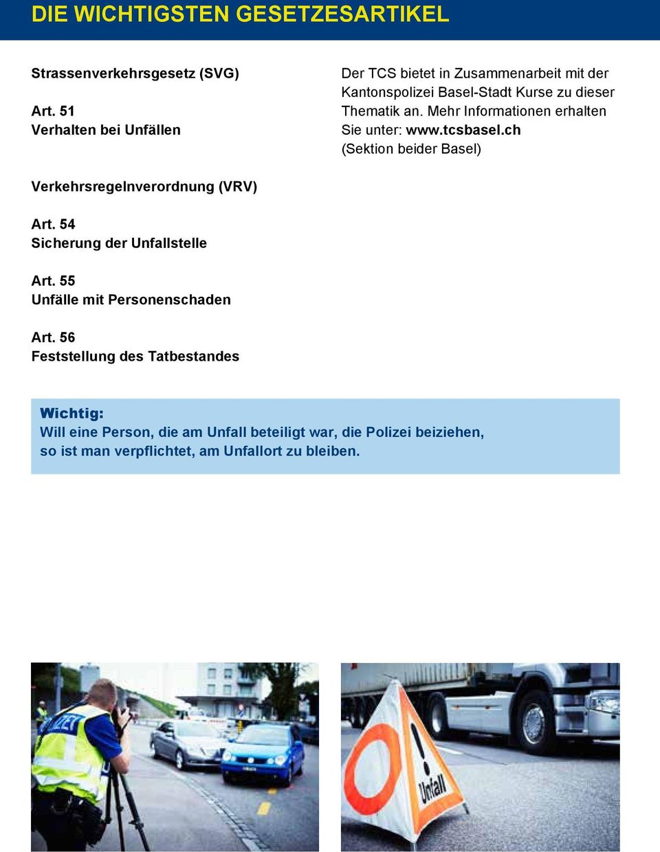 Mehr Informationen erhalten Sie unter: www.tcsbasel.ch (Sektion beider Basel) Verkehrsregelnverordnung (VRV) Art.