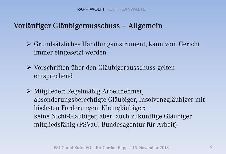 absonderungsberechtigte Gläubiger, Insolvenzgläubiger mit höchsten Forderungen, Kleingläubiger; keine