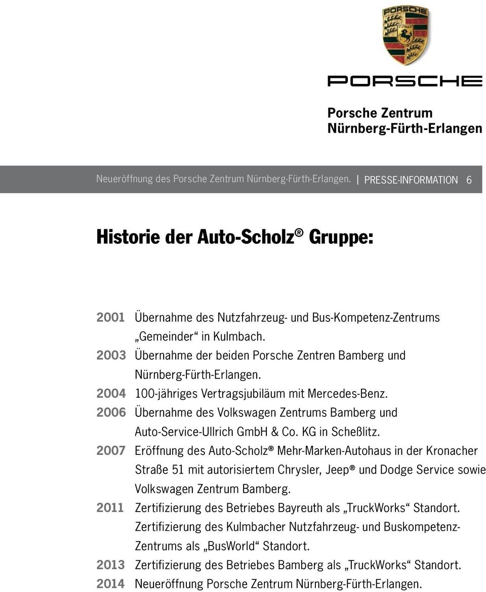 KG in Scheßlitz. 2007 Eröffnung des Auto-Scholz Mehr-Marken-Autohaus in der Kronacher Straße 51 mit autorisiertem Chrysler, Jeep und Dodge Service sowie Volkswagen Zentrum Bamberg.
