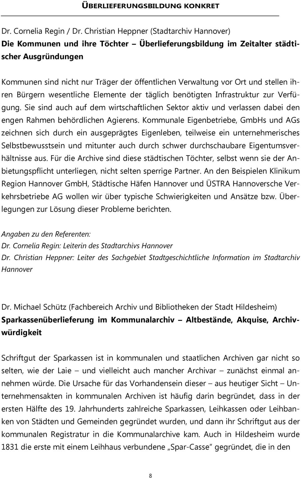 und stellen ihren Bürgern wesentliche Elemente der täglich benötigten Infrastruktur zur Verfügung.