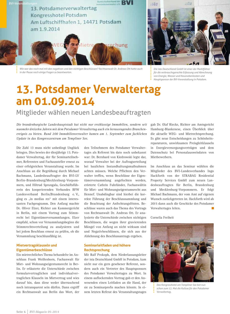 2014 Mitglieder wählen neuen Landesbeauftragten Die ista Deutschland GmbH ist einer der Marktführer für die verbrauchsgerechte Erfassung und Abrechnung von Energie, Wasser und Hausnebenkosten und