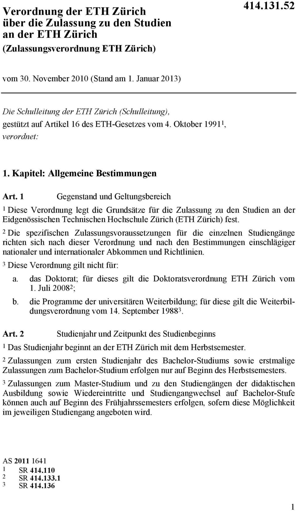 1 Gegenstand und Geltungsbereich 1 Diese Verordnung legt die Grundsätze für die Zulassung zu den Studien an der Eidgenössischen Technischen Hochschule Zürich (ETH Zürich) fest.