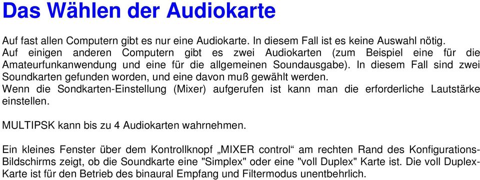 In diesem Fall sind zwei Soundkarten gefunden worden, und eine davon muß gewählt werden. Wenn die Sondkarten-Einstellung (Mixer) aufgerufen ist kann man die erforderliche Lautstärke einstellen.