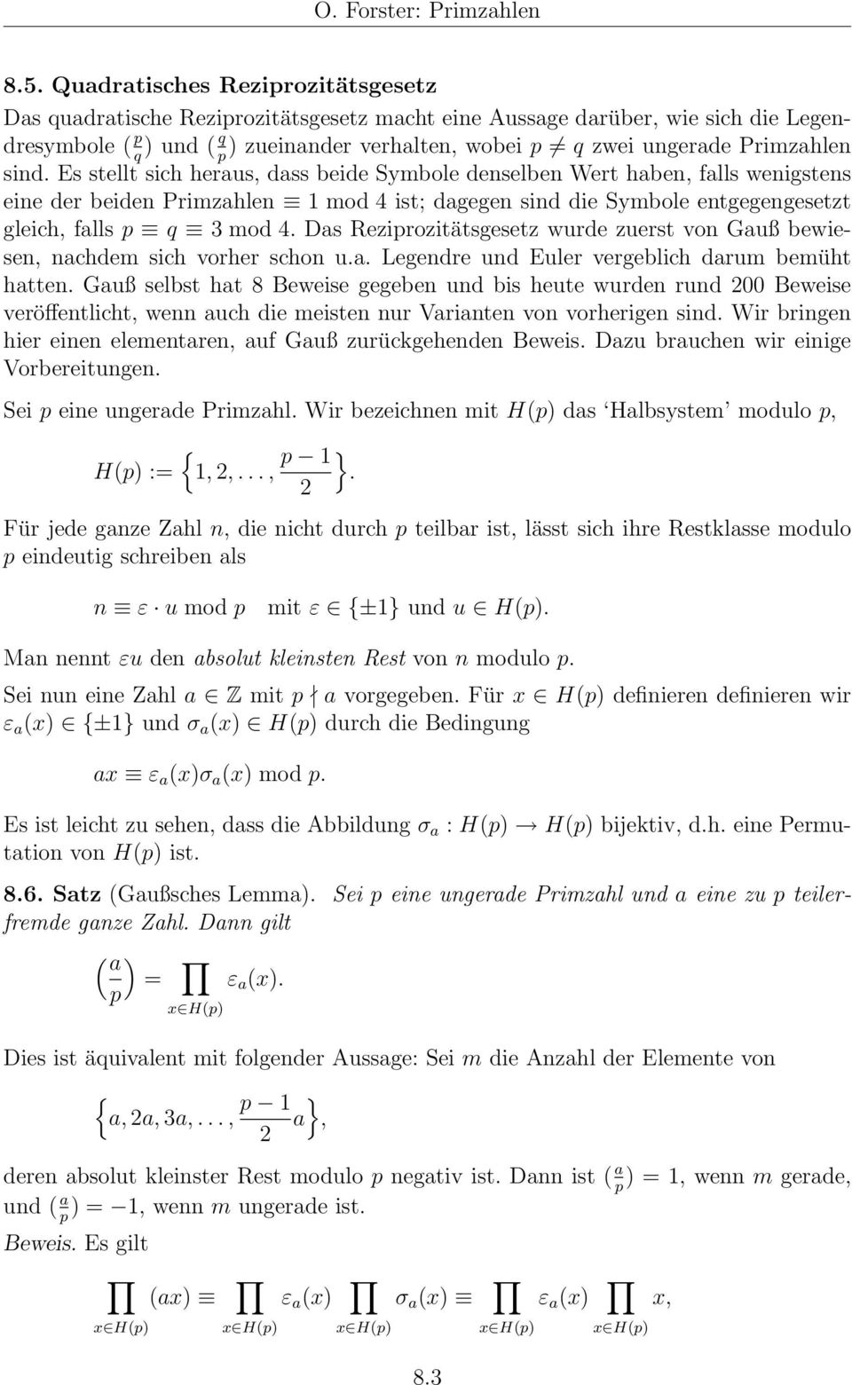 Rezirozitätsgesetz wurde zuerst von Gauß bewiesen, nachde sich vorher schon ua Legendre und Euler vergeblich daru beüht hatten Gauß selbst hat 8 Beweise gegeben und bis heute wurden rund 200 Beweise