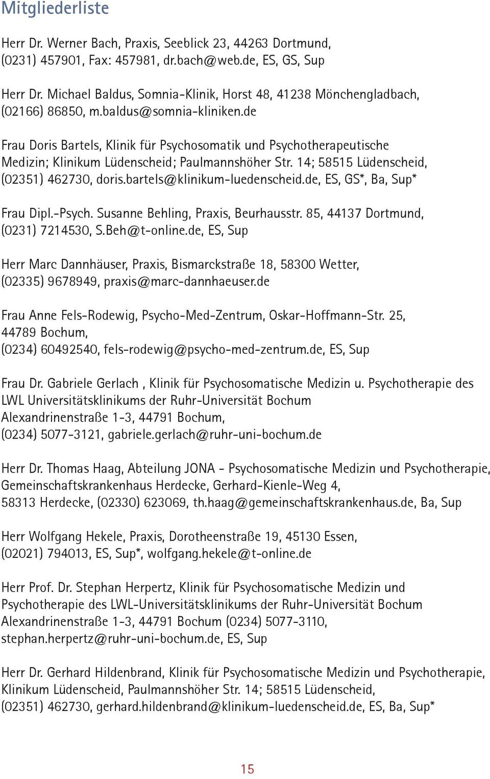 de Frau Doris Bartels, Klinik für Psychosomatik und Psychotherapeutische Medizin; Klinikum Lüdenscheid; Paulmannshöher Str. 14; 58515 Lüdenscheid, (02351) 462730, doris.bartels@klinikum-luedenscheid.
