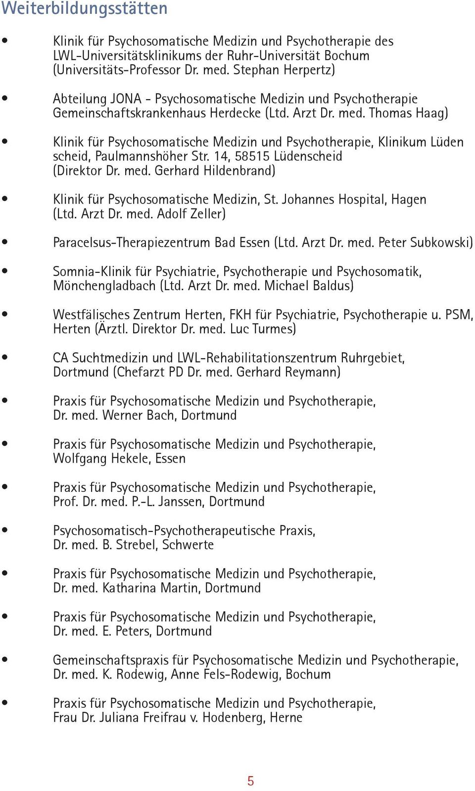 Thomas Haag) Klinik für Psychosomatische Medizin und Psychotherapie, Klinikum Lüden scheid, Paulmannshöher Str. 14, 58515 Lüdenscheid (Direktor Dr. med.