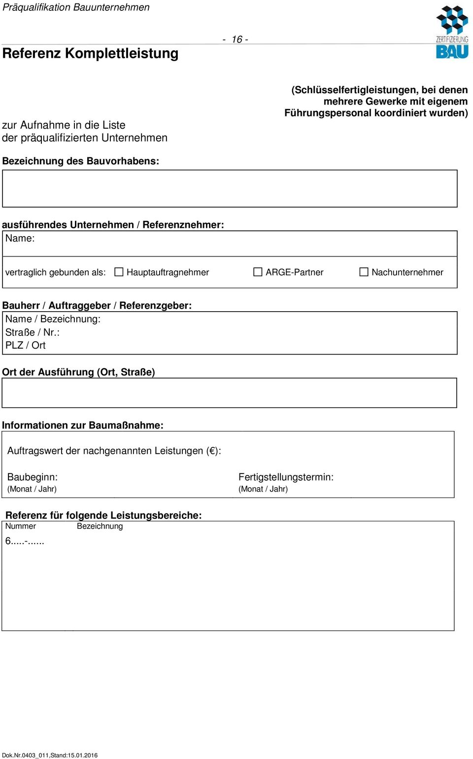 ARGE-Partner Nachunternehmer Bauherr / Auftraggeber / Referenzgeber: Name / Bezeichnung: Straße / Nr.
