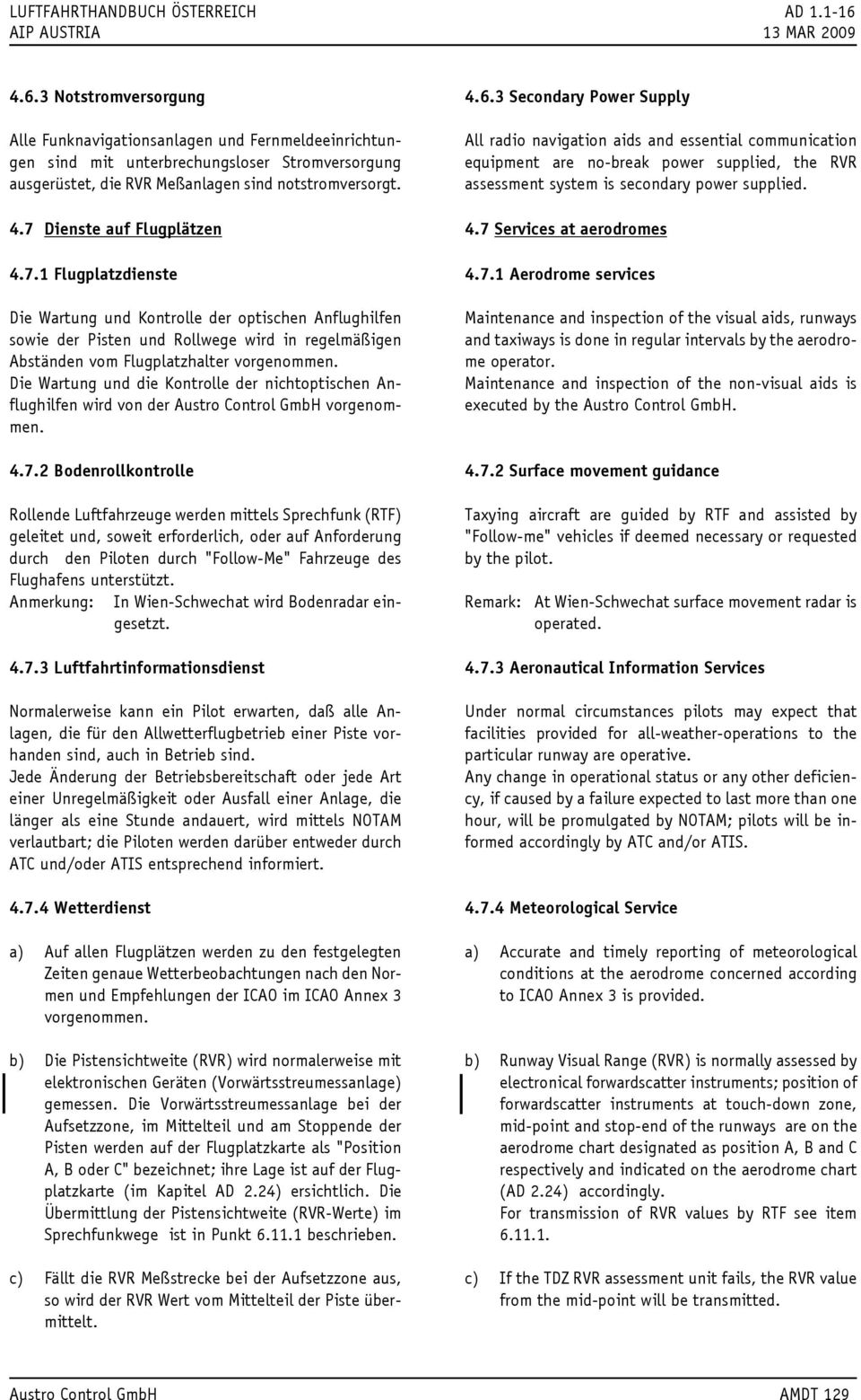 3 Notstromversorgung Alle Funknavigationsanlagen und Fernmeldeeinrichtungen sind mit unterbrechungsloser Stromversorgung ausgerüstet, die RVR Meßanlagen sind notstromversorgt. 4.