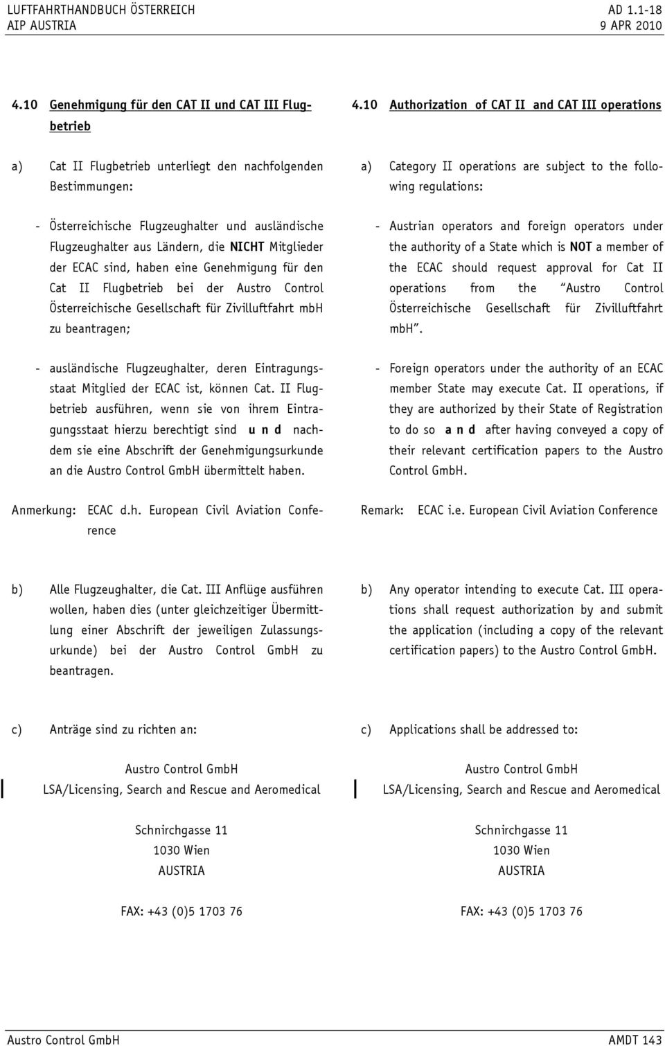 Österreichische Flugzeughalter und ausländische Flugzeughalter aus Ländern, die NICHT Mitglieder der ECAC sind, haben eine Genehmigung für den Cat II Flugbetrieb bei der Austro Control