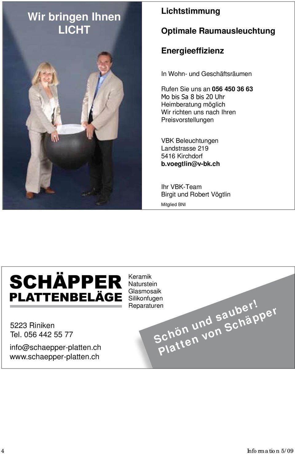 voegtlin@v-bk.ch Ihr VBK-Team Birgit und Robert Vögtlin Mitglied BNI 5223 Riniken Tel. 056 442 55 77 info@schaepper-platten.ch www.